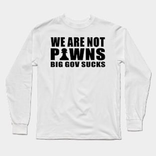 We Are Not Pawns Long Sleeve T-Shirt